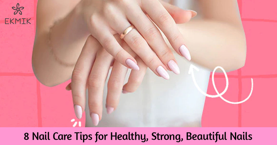 8 Nail Care Tips For Healthy, Strong, Beautiful Nails