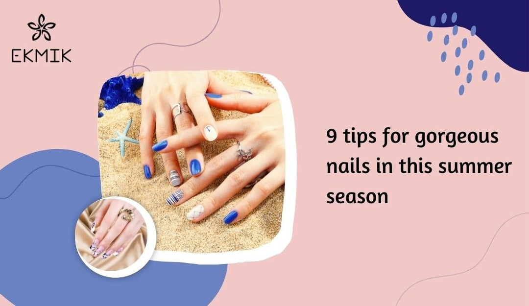 9 Tips for Gorgeous Nails in this Summer Season