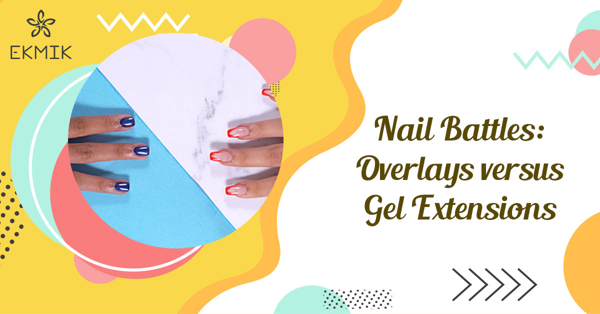 Nail Battles Overlays versus Gel Extensions Ekmik