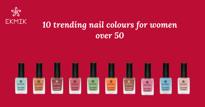 EKMIK- 10 trending nail colours for women over 50 