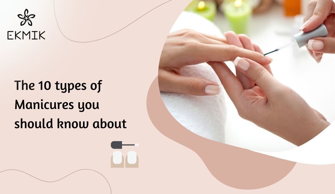 Nail Methods The 10 Types of Manicures you should know about – Ekmik
