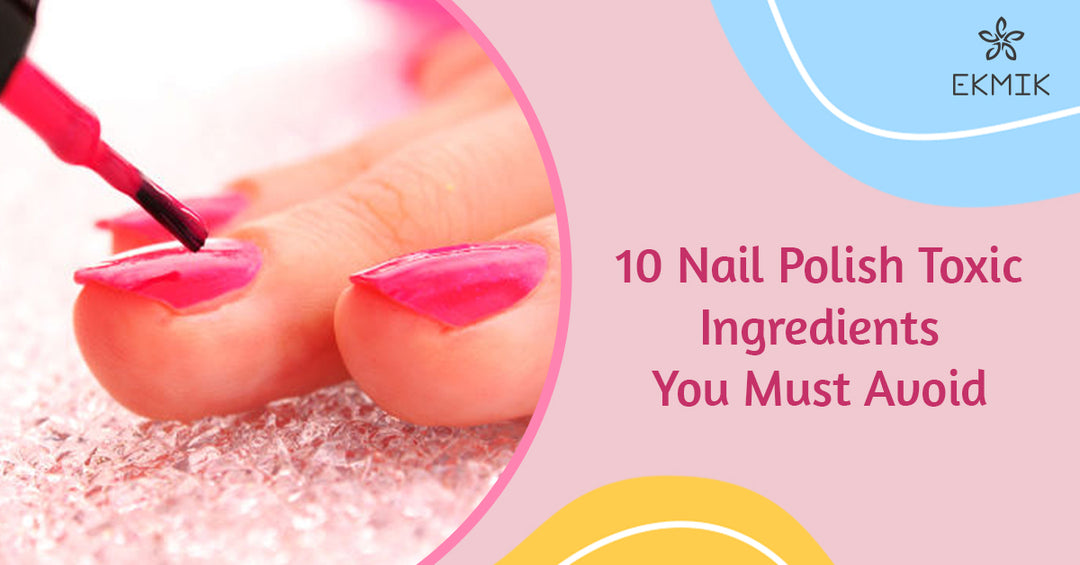 10 Nail Polish Toxic Ingredients You Must Avoid