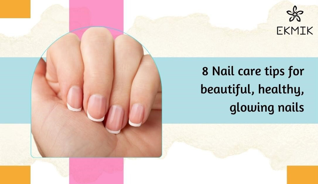 8 Nail Care Tips for Beautiful, Healthy, Glowing Nails